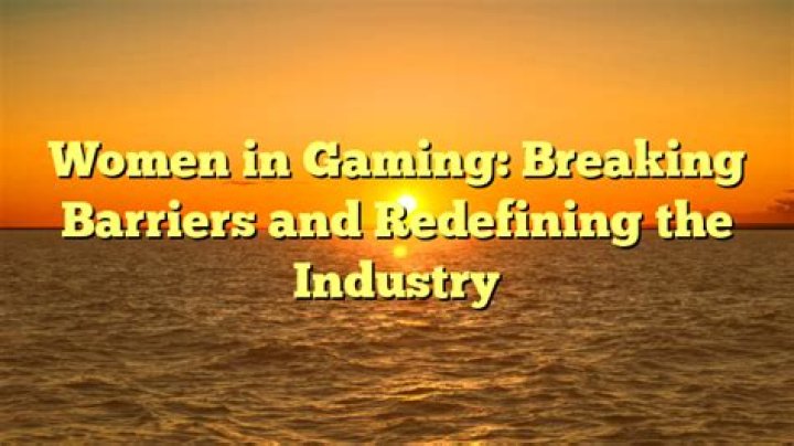 Breaking Barriers In Gaming And Feminism